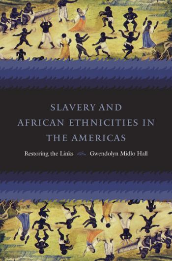 Slavery and African Ethnicities in the Americas: Restoring the Links